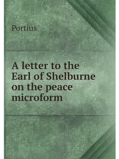 A letter to the Earl of Shelburne on the peace micro