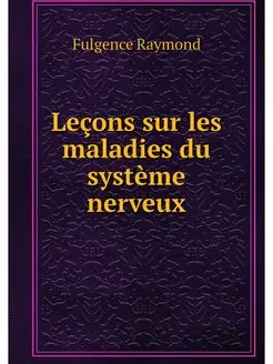 Lecons sur les maladies du systeme ne