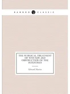 The surgical treatment of wounds and obstruction of