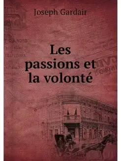 Les passions et la volonte