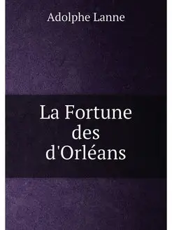 La Fortune des d'Orléans