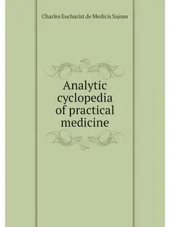 Analytic cyclopedia of practical medi