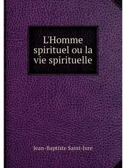 L'Homme spirituel ou la vie spirituelle