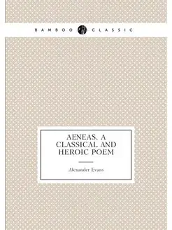 Aeneas, a classical and heroic poem