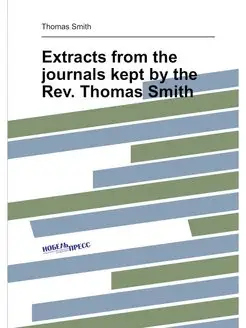 Extracts from the journals kept by the Rev. Thomas S