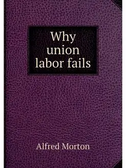 Why union labor fails