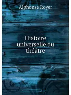 Histoire universelle du theatre