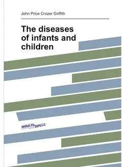 The diseases of infants and children