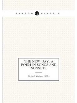 The new day, a poem in songs and sonnets