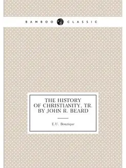 The history of Christianity, tr. by John R. Beard