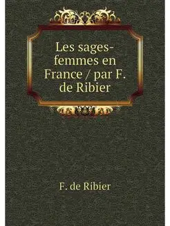 Les sages-femmes en France par F. de Ribier