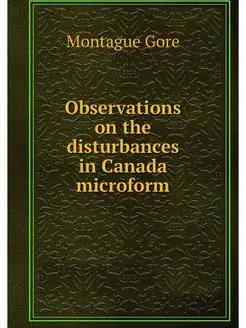 Observations on the disturbances in Canada microform