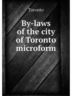 By-laws of the city of Toronto microform