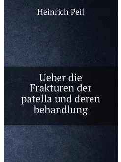 Ueber die Frakturen der patella und deren behandlung