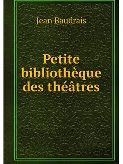 Petite bibliotheque des theatres