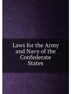 Laws for the Army and Navy of the Confederate States