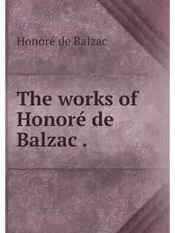 The works of Honore de Balzac