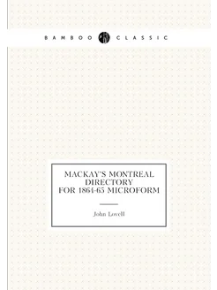 Mackay's Montreal directory for 1864-65 microform