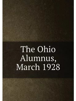 The Ohio Alumnus, March 1928