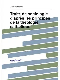 Traité de sociologie d'après les principes de la thé