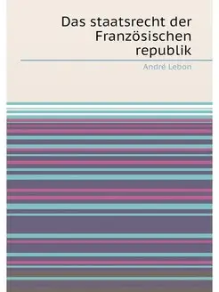 Das staatsrecht der Französischen republik