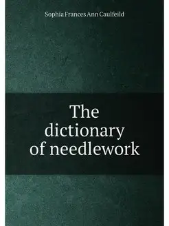 The dictionary of needlework