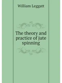 The theory and practice of jute spinning