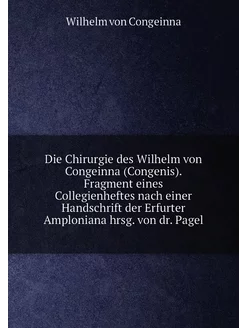 Die Chirurgie des Wilhelm von Congeinna (Congenis)