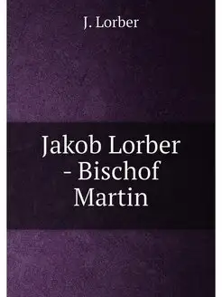 Jakob Lorber - Bischof Martin