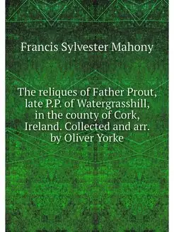 The reliques of Father Prout, late P