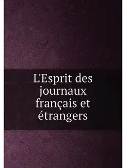 L'Esprit des journaux français et étrangers