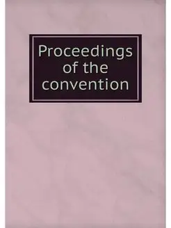 Proceedings of the convention