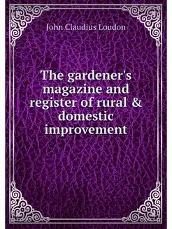 The gardener's magazine and register