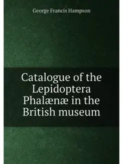 Catalogue of the Lepidoptera Phalaena