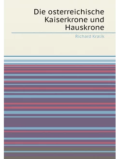 Die osterreichische Kaiserkrone und Hauskrone