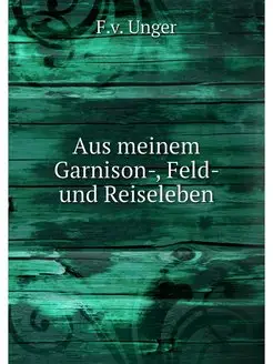 Aus meinem Garnison-, Feld- und Reise