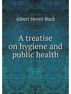 A treatise on hygiene and public health