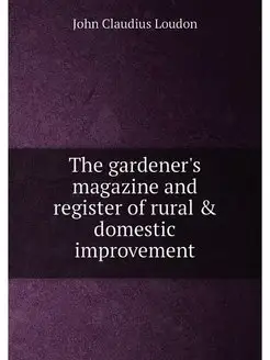 The gardener's magazine and register