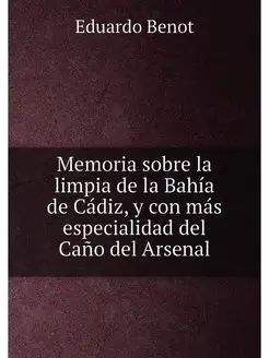 Memoria sobre la limpia de la Bahía de Cádiz, y con