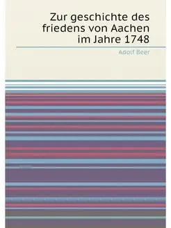 Zur geschichte des friedens von Aachen im Jahre 1748