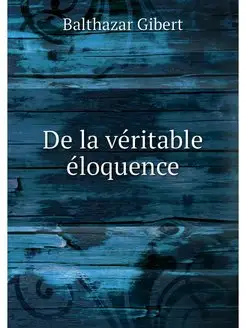 De la veritable eloquence