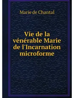 Vie de la venerable Marie de l'Incarn