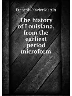 The history of Louisiana, from the ea