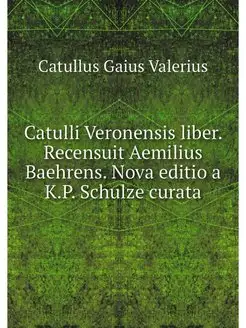 Catulli Veronensis liber. Recensuit A