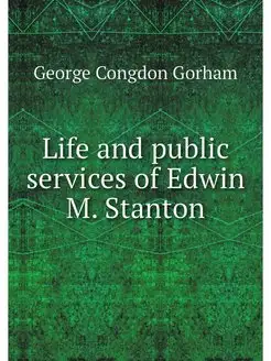 Life and public services of Edwin M