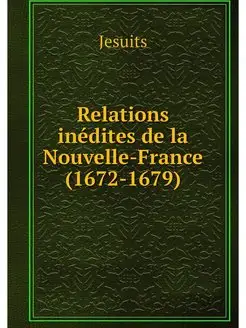 Relations inedites de la Nouvelle-Fra