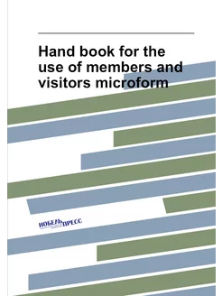 Hand book for the use of members and visitors microform