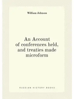 An Account of conferences held, and treaties made mi