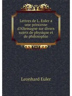 Lettres de L. Euler a une princesse d