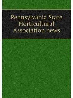 Pennsylvania State Horticultural Association news